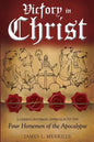 Victory in Christ: The Christ-Centered Approach to the Four Horsemen of The Apocalypse - Paperback