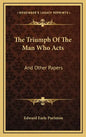The Triumph of the Man Who Acts: And Other Papers - Hardcover