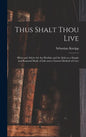 Thus Shalt Thou Live: Hints and Advice for the Healthy and the Sick on a Simple and Rational Mode of Life and a Natural Method of Cure - Hardcover