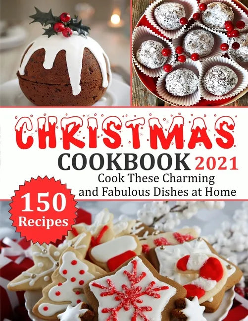 Christmas Cookbook 2021: 150 recipes-Cook These Charming and Fabulous Dishes at Home - Paperback