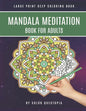 Mandala Meditation Book For Adults Large Print Deep Coloring Book: For Mindfullness, Relaxation, and Stress Relief - Paperback