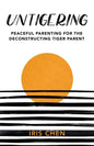 Untigering: Peaceful Parenting for the Deconstructing Tiger Parent - Paperback