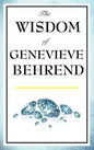 The Wisdom of Genevieve Behrend: Your Invisible Power, Attaining Your Desires - Hardcover