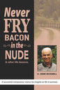 Never Fry Bacon In The Nude: And other life lessons! - Paperback
