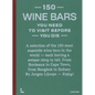 150 Wine Bars You Need to Visit Before You Die - Hardcover