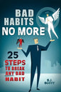 Bad Habits No More: 25 Steps to Break Any Bad Habit - Paperback