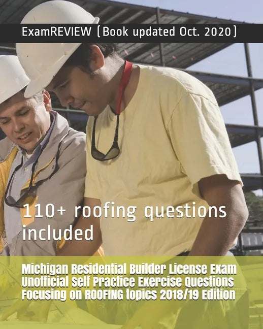 Michigan Residential Builder License Exam Unofficial Self Practice Exercise Questions Focusing on ROOFING topics 2018/19 Edition: 110+ roofing questio - Paperback