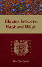 Ukraine Between East and West: Essays on Cultural History to the Early Eighteenth Century, Second, Revised Edition - Paperback