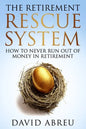 The Retirement Rescue System - How to Never Run Out Of Money In Retirement - Paperback