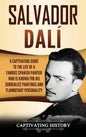 Salvador Dalí: A Captivating Guide to the Life of a Famous Spanish Painter Who Is Known for His Surrealist Paintings and Flamboyant Personality - Hardcover