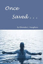 Once Saved . . .: A Biblical Study Of The Doctrine Of Irrevocable Salvation - Paperback