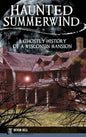 Haunted Summerwind: A Ghostly History of a Wisconsin Mansion - Hardcover