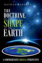 The Doctrine of the Shape of the Earth: A Comprehensive Biblical Perspective - Paperback