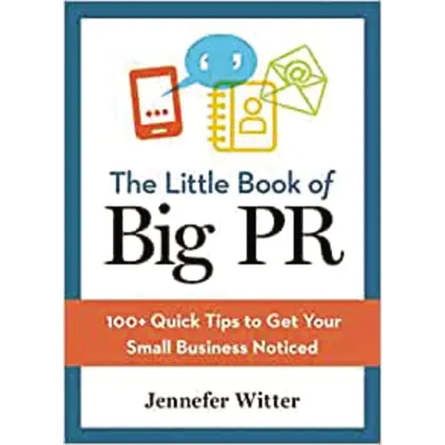 The Little Book of Big PR: 100+ Quick Tips to Get Your Business Noticed - Paperback