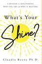What's Your Shine?: A Method for Discovering Who You Are and Why It Matters - Hardcover