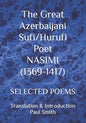 The Great Azerbaijani Sufi/Hurufi Poet NASIMI (1369-1417): Selected Poems - Paperback