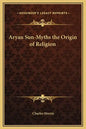Aryan Sun-Myths the Origin of Religion - Hardcover