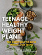 Teenage Healthy Weight Plan: The Right Way to Lose Weight For Teens - Paperback