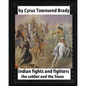 Indian Fights and Fighters (1904), by Cyrus Townsend Brady (illustrated): the soldier and the Sioux - Paperback