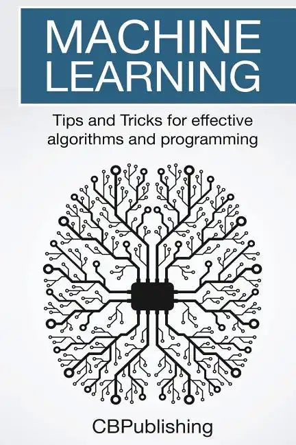 Machine Learning: Tips and Tricks for Effective Algorithms and Programming - Paperback