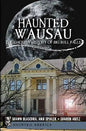 Haunted Wausau: The Ghostly History of Big Bull Falls - Paperback