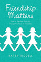 Friendship Matters: How to Transform Your Life Through the Power of Friendship - Paperback