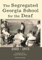 The Segregated Georgia School for the Deaf: 1882-1975 - Hardcover