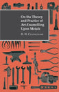 On the Theory and Practice of Art-Enamelling Upon Metals - Hardcover