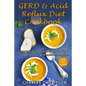 GERD & Acid Reflux Diet Cookbook: Complete guide on GERD, acid reflux, and gastritis with natural remedies. More than 150 delicious quick and easy low - Paperback