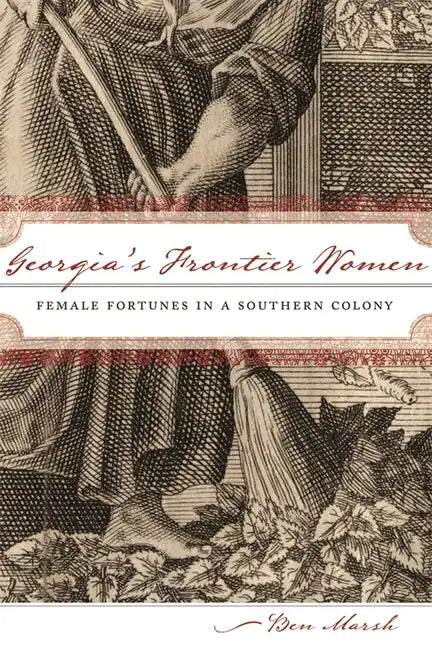 Georgia's Frontier Women: Female Fortunes in a Southern Colony - Paperback