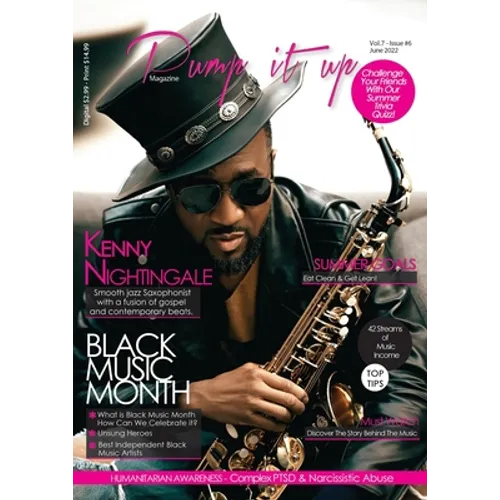 Pump it up Magazine - Vol.7 - Issue #6 - Saxophonist Extraodinaire Kenny Nightingale: Entertainment, Lifestyle, Humanitarian Awareness Magazine - Paperback