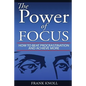 Focus: The Power of Focus: How To Beat Procrastination And Achieve More - Paperback