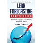 Lean Forecasting Demystified: Minimize Supply Chain Waste, Maximize Value - Paperback