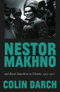 Nestor Makhno and Rural Anarchism in Ukraine, 1917-1921 - Hardcover