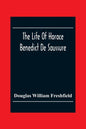 The Life Of Horace Benedict De Saussure - Paperback