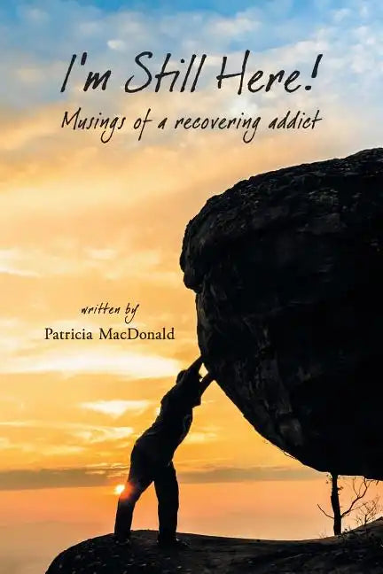I'm Still Here!: Musings of a Recovering Addict - Paperback