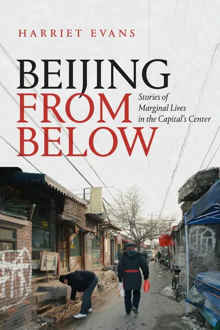Beijing from Below: Stories of Marginal Lives in the Capital's Center - Paperback