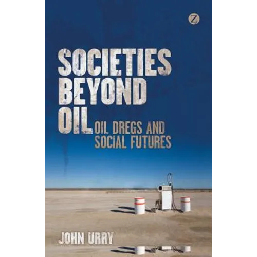 Societies Beyond Oil: Oil Dregs and Social Futures - Paperback