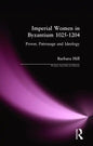 Imperial Women in Byzantium 1025-1204: Power, Patronage and Ideology - Paperback