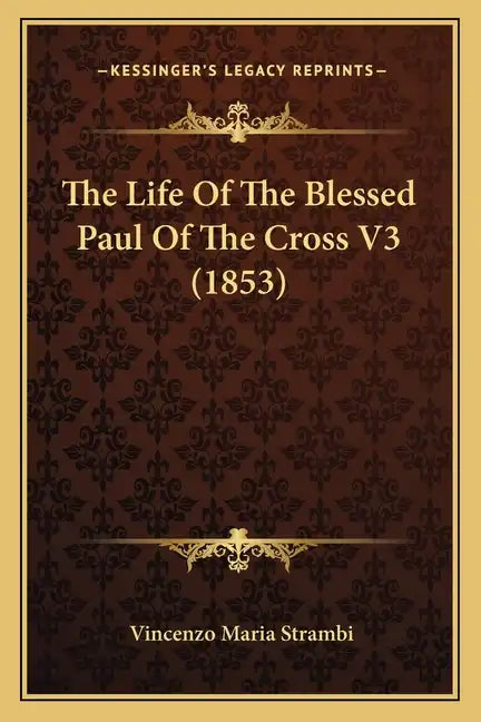 The Life of the Blessed Paul of the Cross V3 (1853) - Paperback