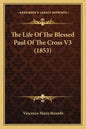 The Life of the Blessed Paul of the Cross V3 (1853) - Paperback