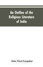 An Outline of the Religious Literature of India - Paperback
