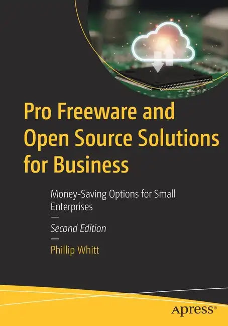 Pro Freeware and Open Source Solutions for Business: Money-Saving Options for Small Enterprises - Paperback