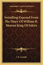 Swindling Exposed from the Diary of William B. Moreau King of Fakirs - Paperback