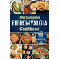 The complete Fibromyalgia Cookbook: 100+ quick and easy recipes that can fight Fibromyalgia the Easy and Healthy Anti-Inflammatory Diet Recipes the co - Paperback