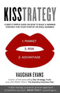 Kisstrategy: A Keep-It-Simple Guide on How to Build a Winning Strategy for Your Startup or Small Business - Paperback