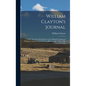 William Clayton's Journal: A Daily Record of the Journey of the Original Company of "Mormon" Pioneers From Nauvoo, Illinois, to the Valley of the - Hardcover