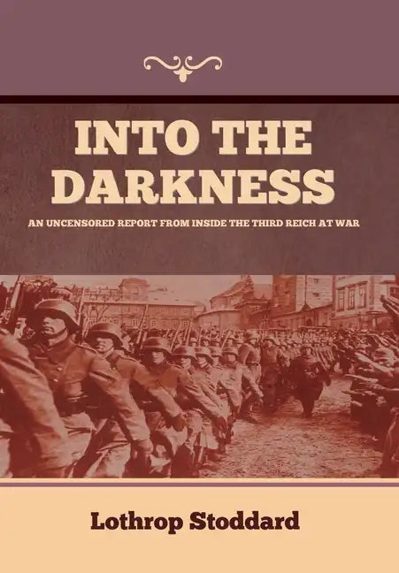 Into The Darkness: An Uncensored Report From Inside the Third Reich at War - Hardcover