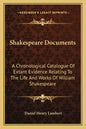 Shakespeare Documents: A Chronological Catalogue of Extant Evidence Relating to the Life and Works of William Shakespeare - Paperback