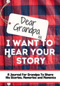 Dear Grandpa. I Want To Hear Your Story: A Guided Memory Journal to Share The Stories, Memories and Moments That Have Shaped Grandpa's Life 7 x 10 inc - Paperback